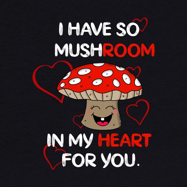 Funny Mushroom Pun I Have So Mushroom In My Heart by LisaLiza